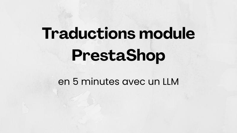 Traduire un module PrestaShop en 5 minutes avec un LLM
